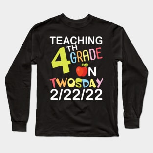 Teaching 4th Grade On Twosday 2/22/22 Happy Teacher Day Me Long Sleeve T-Shirt